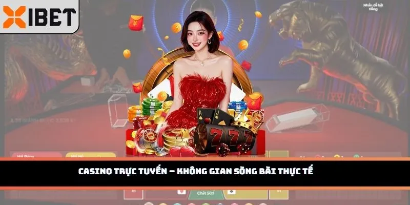 Casino trực tuyến – Không gian sòng bài thực tế