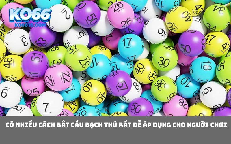 Có nhiều cách bắt cầu bạch thủ rất dễ áp dụng cho người chơi