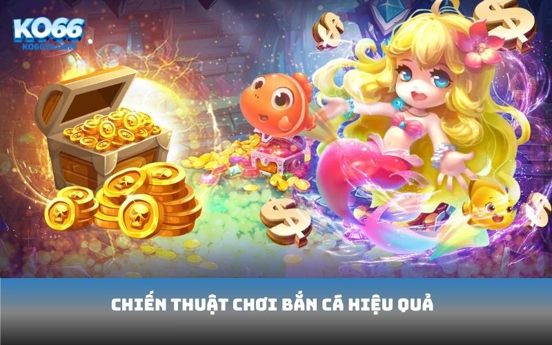 Chiến thuật chơi bắn cá hiệu quả