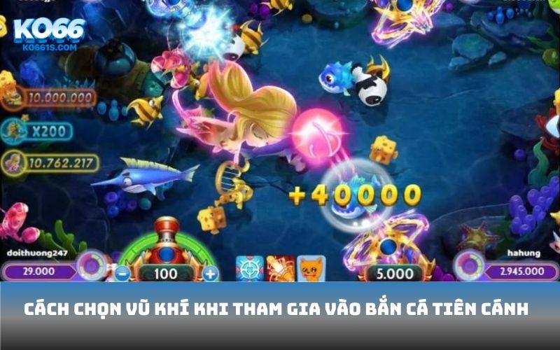 Cách chọn vũ khí khi tham gia vào bắn cá tiên cánh