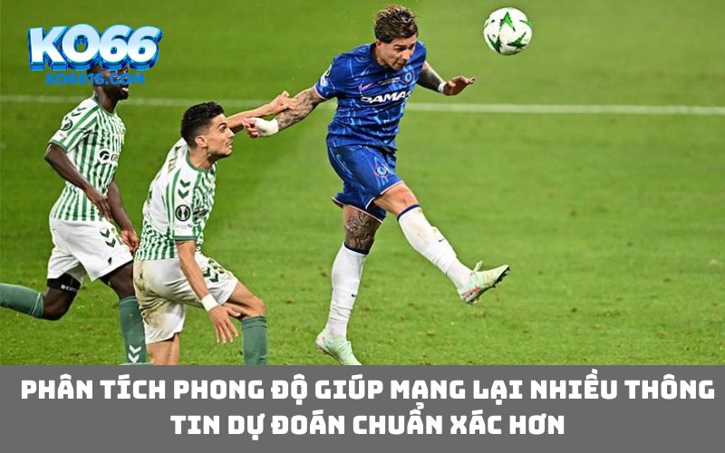 Phân tích phong độ giúp mang lại nhiều thông tin dự đoán chuẩn xác hơn