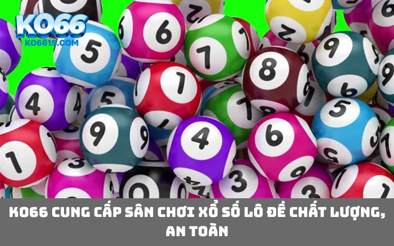 KO66 cung cấp sân chơi xổ số lô đề chất lượng, an toàn