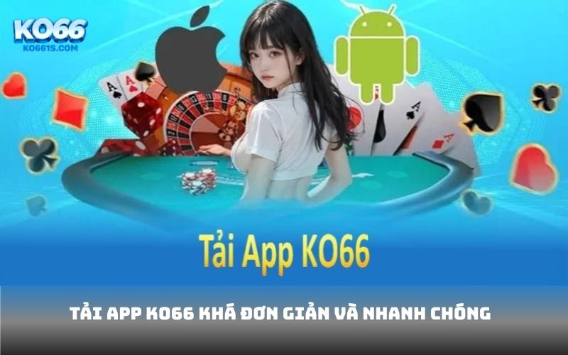 Tải app KO66 khá đơn giản và nhanh chóng