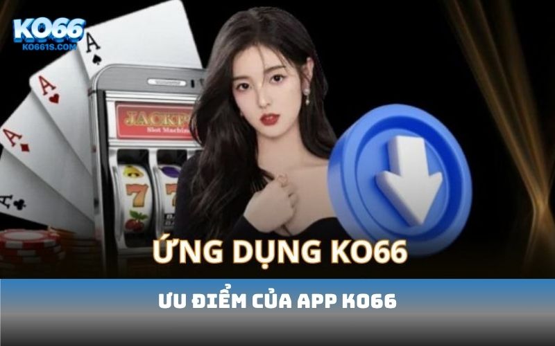Ưu điểm của app KO66