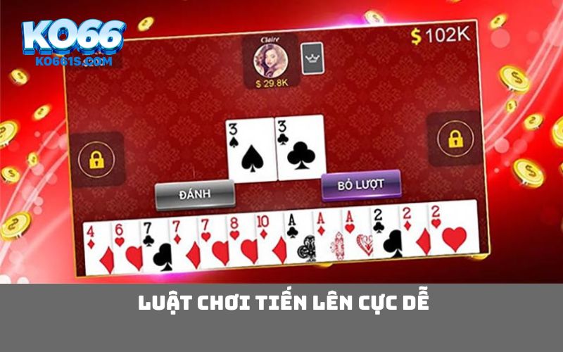 Luật chơi tiến lên cực dễ