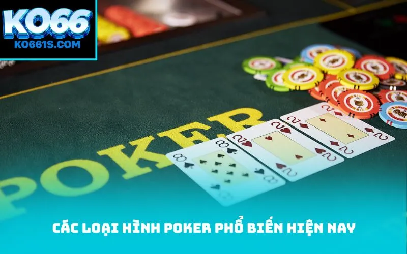 Các loại hình Poker phổ biến hiện nay