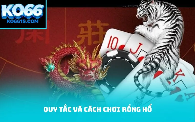 Quy tắc và cách chơi Rồng Hổ
