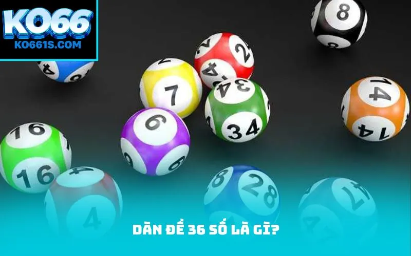 Dàn đề 36 số là gì?