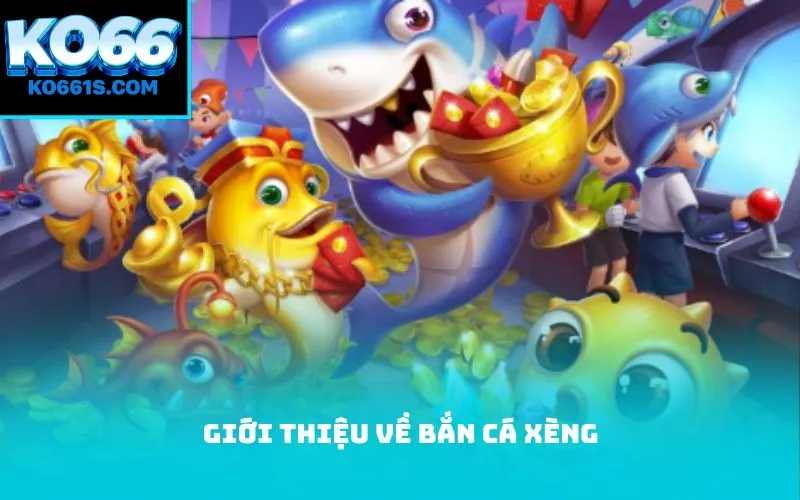 Giới Thiệu về bắn cá xèng