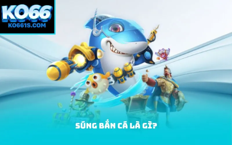 Súng bắn cá là gì?