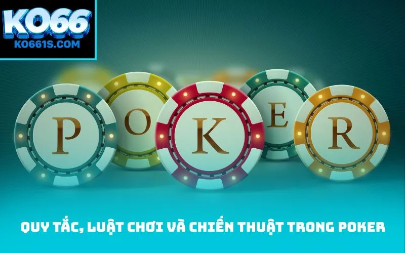 Quy tắc, luật chơi và chiến thuật trong Poker