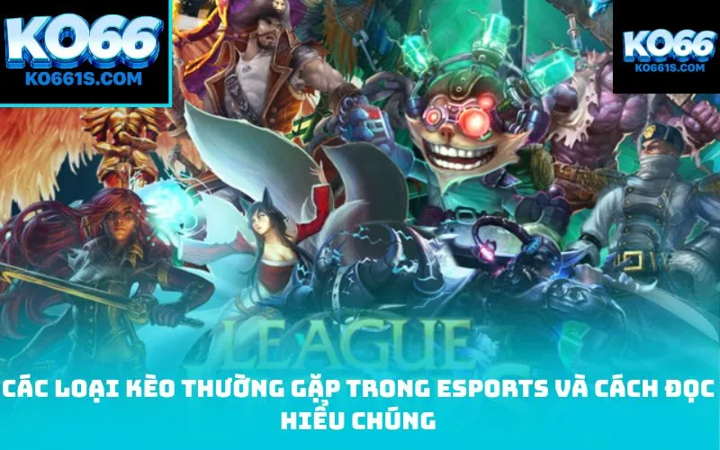 Các loại kèo thường gặp trong Esports và cách đọc hiểu chúng