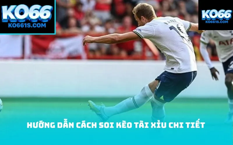 Hướng dẫn cách soi kèo tài xỉu chi tiết