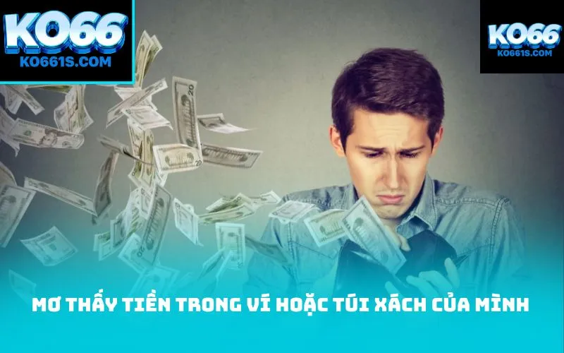 Mơ thấy tiền trong ví hoặc túi xách của mình