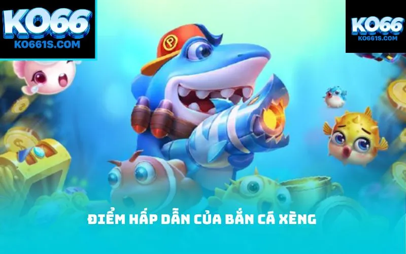 Điểm hấp dẫn của Bắn cá xèng