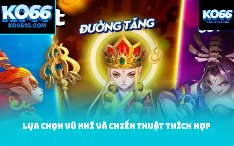 Lựa chọn vũ khí và chiến thuật thích hợp