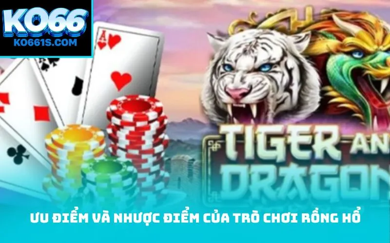 Ưu điểm và nhược điểm của trò chơi Rồng Hổ