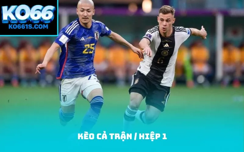 Kèo cả trận / hiệp 1