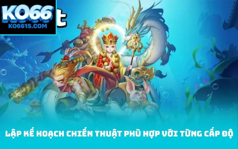 Lập kế hoạch chiến thuật phù hợp với từng cấp độ