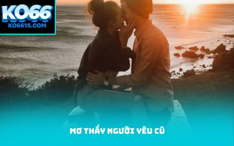 Mơ thấy người yêu cũ